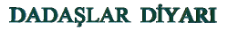 DADAŞLAR DIYARI YAZI
