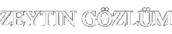 bayaz zeytın gözlüm yazı