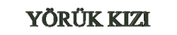 YÖRÜK KIZI YAZI