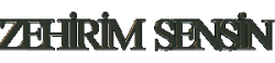 ZEHİRM SENS,İN