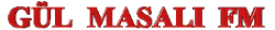 GÜL MASALI FM YAZISI